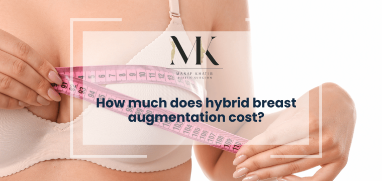 hybrid breast augmentation cost manaf khatib hertfordshire